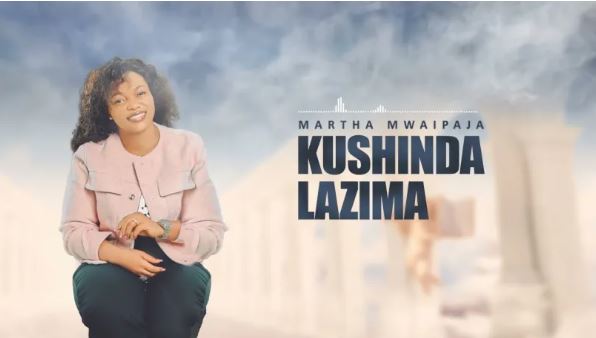 AUDIO | Martha Mwaipaja – Kushinda Lazima | Download