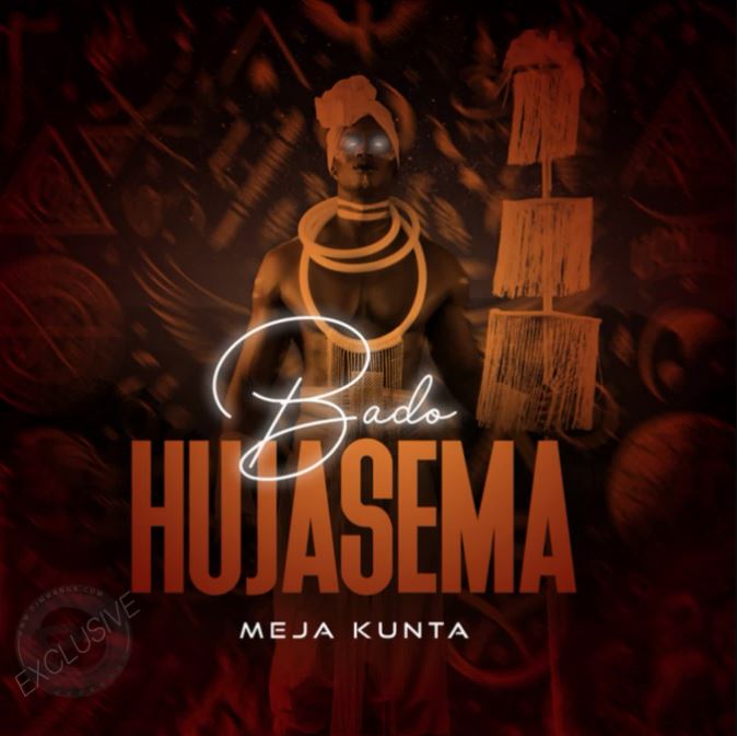 AUDIO | Meja Kunta – Bado Hujasema | Download