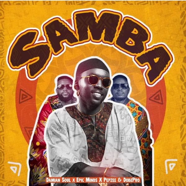 AUDIO | Damian Soul ft Epic Minds X Pepzee & DodePro – Samba