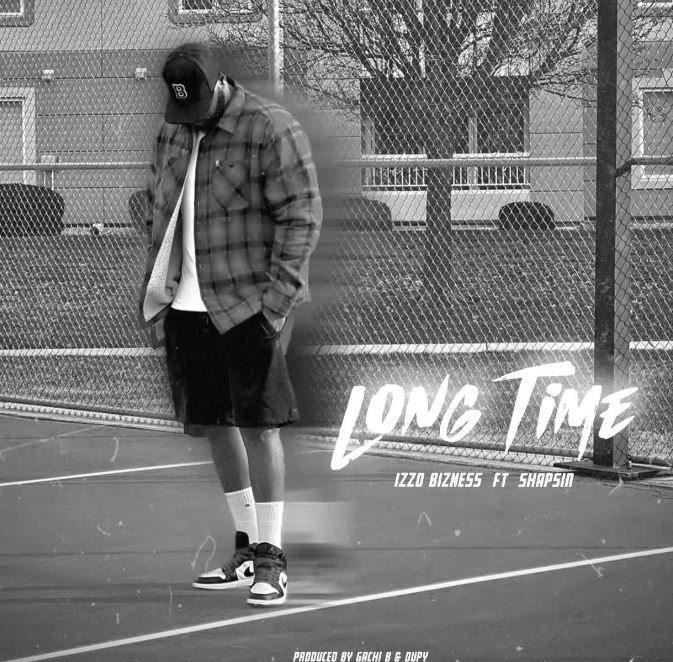 AUDIO | Izzo Bizness Ft Shapsin – Long Time