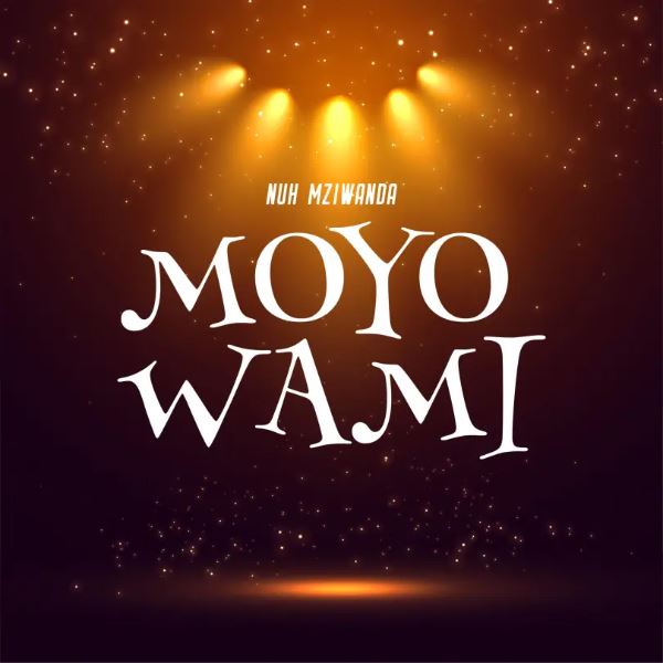 AUDIO | Nuh Mziwanda – Moyo Wami | Download