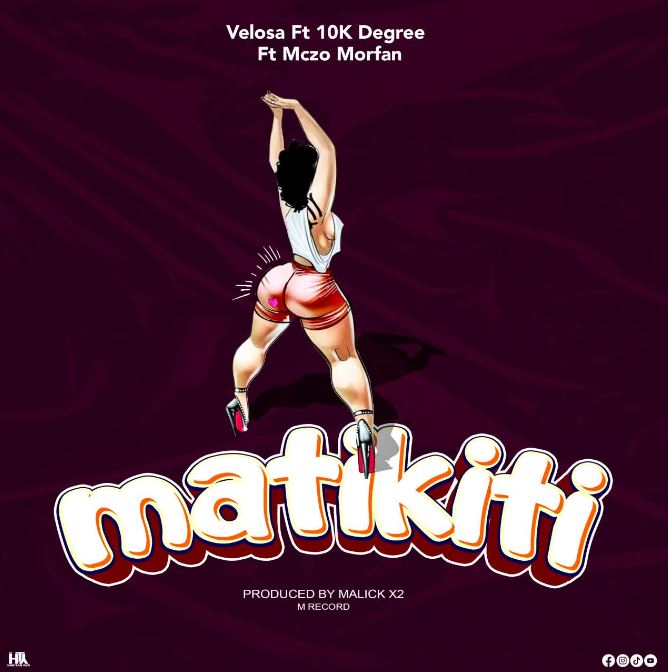 AUDIO | Velosa Ft 10k degreez Ft Mczo morfan – MATIKITI