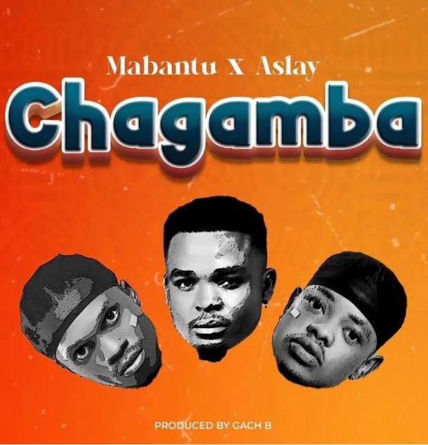 AUDIO | Mabantu Ft Aslay – Chagamba | Download Mp3