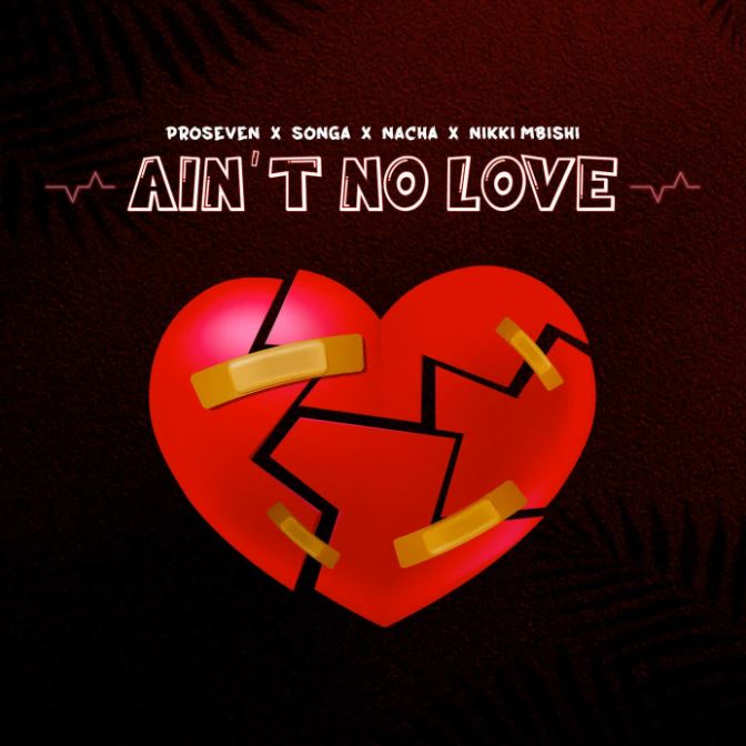 AUDIO | Songa × Pro Seven × Nacha × Nikki Mbishi – Ain’t No Love | Download Mp3