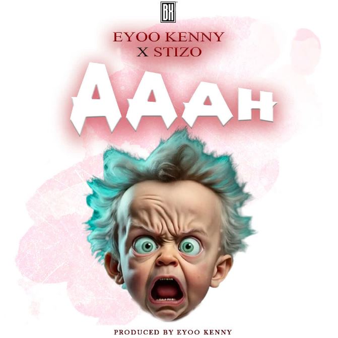 AUDIO | Eyoo Kenny X Stizo – Aaah | Download Mp3