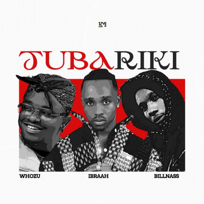 AUDIO | Ibraah Ft Billnass x Whozu – Tubariki | Download Mp3