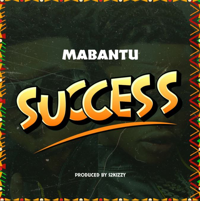 AUDIO | Mabantu – Success | Download Mp3