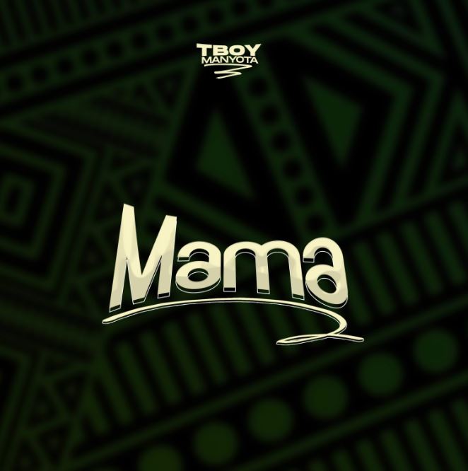 AUDIO | TBoy Manyota – Mama | Download Mp3