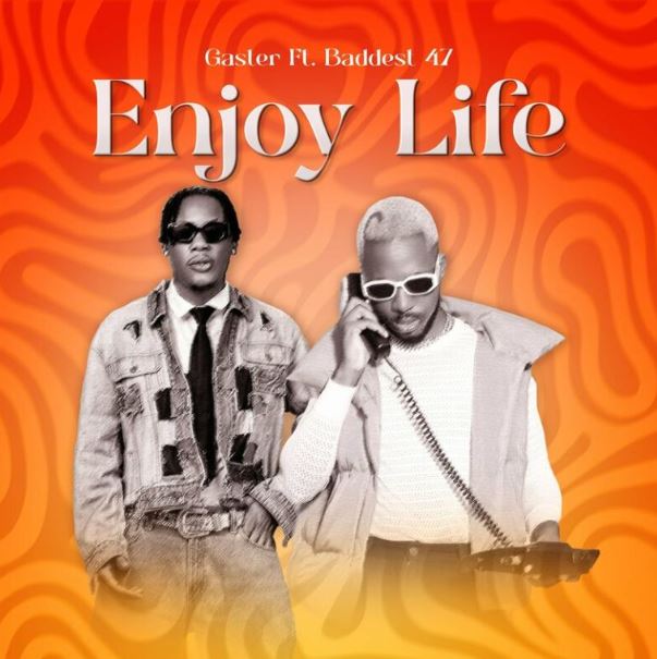 AUDIO | Gaster Ft. Baddest 47 – Enjoy Life | Download Mp3