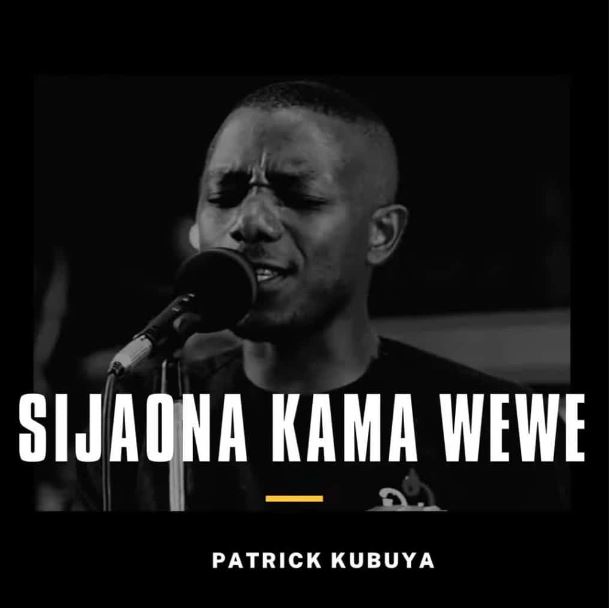 Patrick Kubuya – Sijaona Kama Wewe