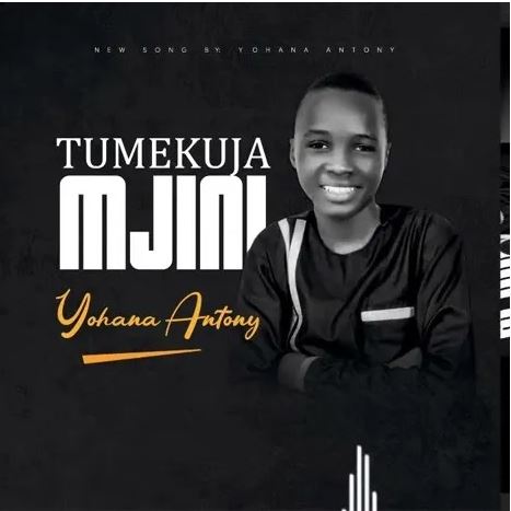 AUDIO | Yohana Antony – Tumekuja Mjini | Download Mp3