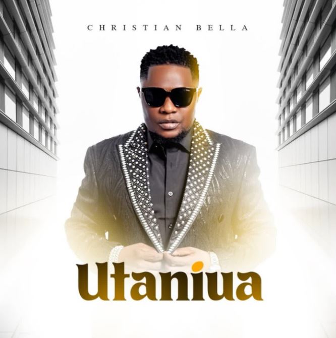 AUDIO | Christian Bella – Utaniua | Download Mp3