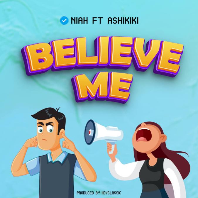 Niah Ft Ashikiki Mc – Believe Me