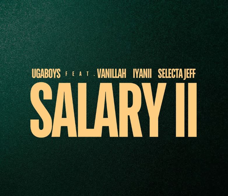 Ugaboys Ft. Vanillah, Iyanii & Selecta Jeff – Salary II (Remix)