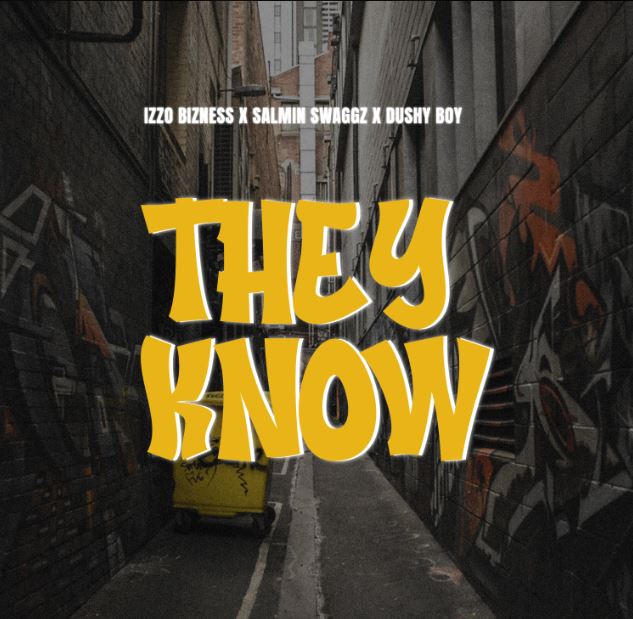 AUDIO | Izzo Bizness Ft. Salmin Swaggz & Dushy Boy – THEY KNOW | Download Mp3