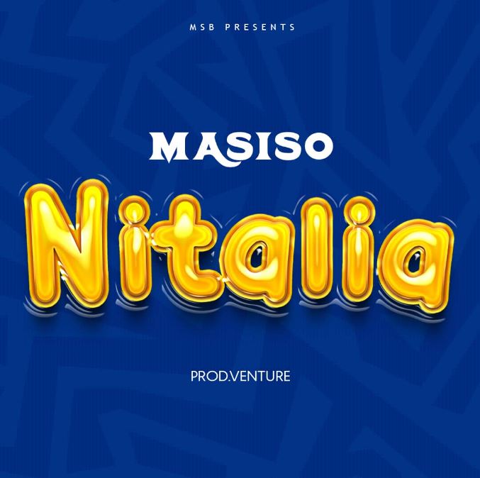 AUDIO | Masiso – Nitalia | Download Mp3