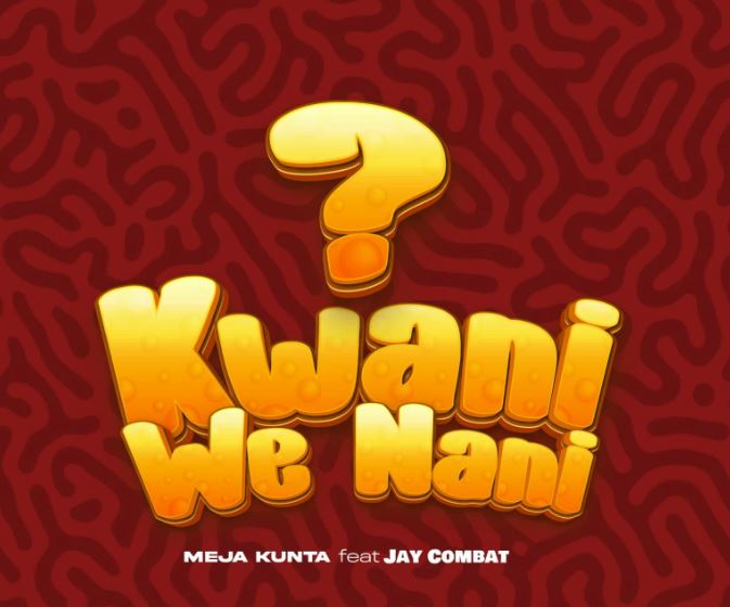 AUDIO | Meja Kunta Ft. Jay Combat – Kwani We Nani | Download Mp3