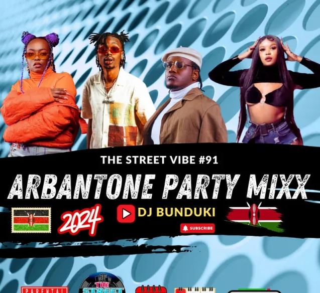 MIXTAPE | DJ BUNDUKI – ARBANTONE PARTY MIX (THE STREET VIBE 91 2024)