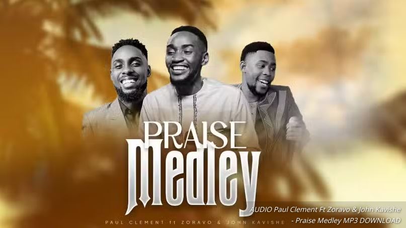 Audio | Paul Clement Ft Zoravo & John Kavishe – Praise Medley | Download Mp3